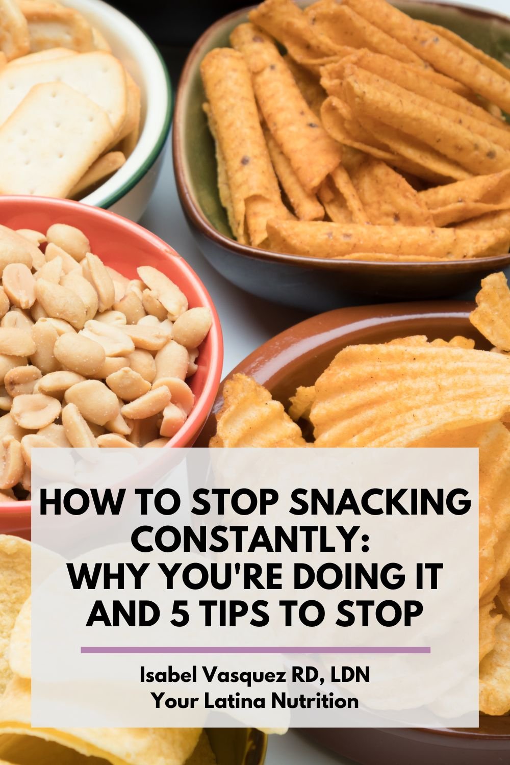 Text box that says, "how to stop snacking constantly: why you're doing it and 5 tips to stop" with picture of chips and peanuts in background