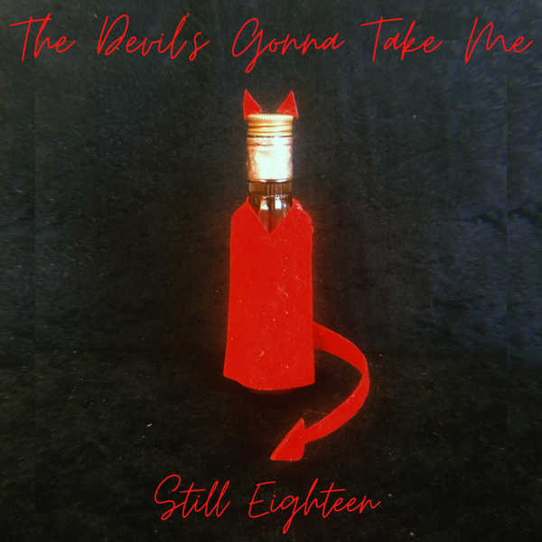 Canada's Still Eighteen erupt on newest single, "The Devil's Gonna Take Me"