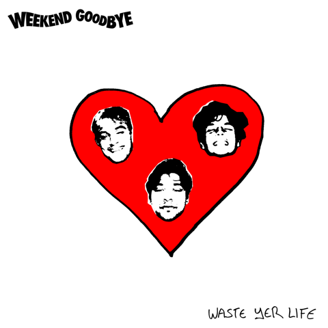 Toronto garage rock trio, Weekend Goodbye, deliver big on latest single "Waste Yer Life"