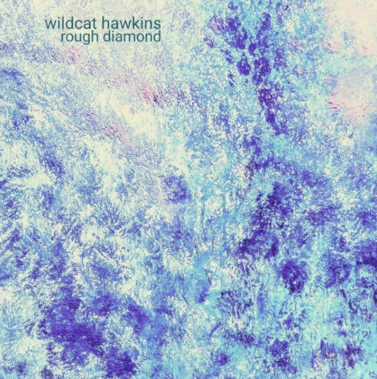 10 years later, Wildcat Hawkins finally debuts his beautiful record, "Rough Diamond"