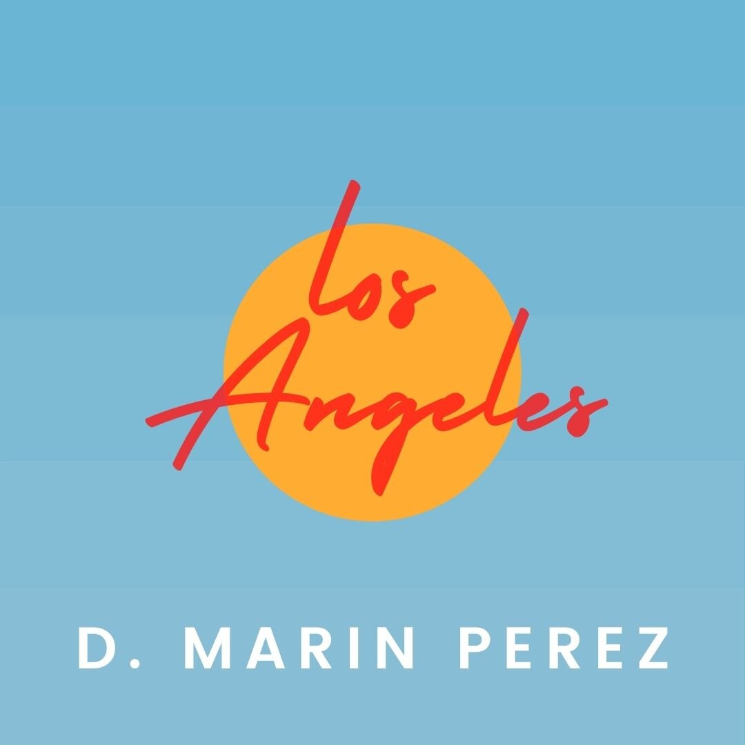 D. Marin Perez gets reflective on his all new single, "Los Angeles"