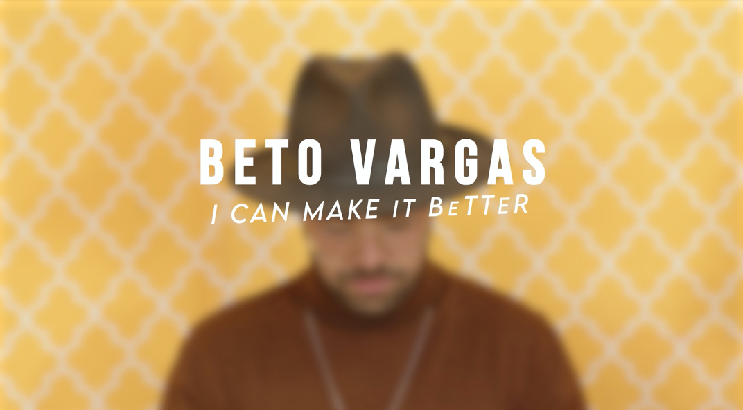 Beto Vargas shares an upbeat pop hit, "I Can Make It Better"