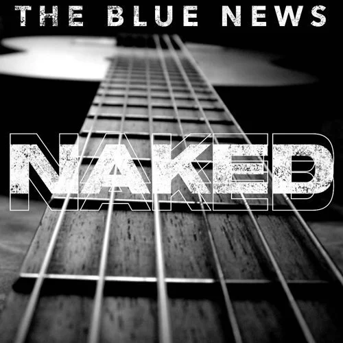 The Blue News reimagine their classics on acoustic LP, "Naked"