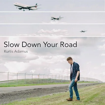 Kurtis Adamus shares highly relatable vocal stunner, "Slow Down Your Road"