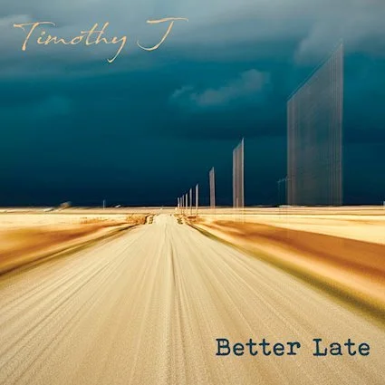 Timothy J excels on memorable album experience, "Better Late"