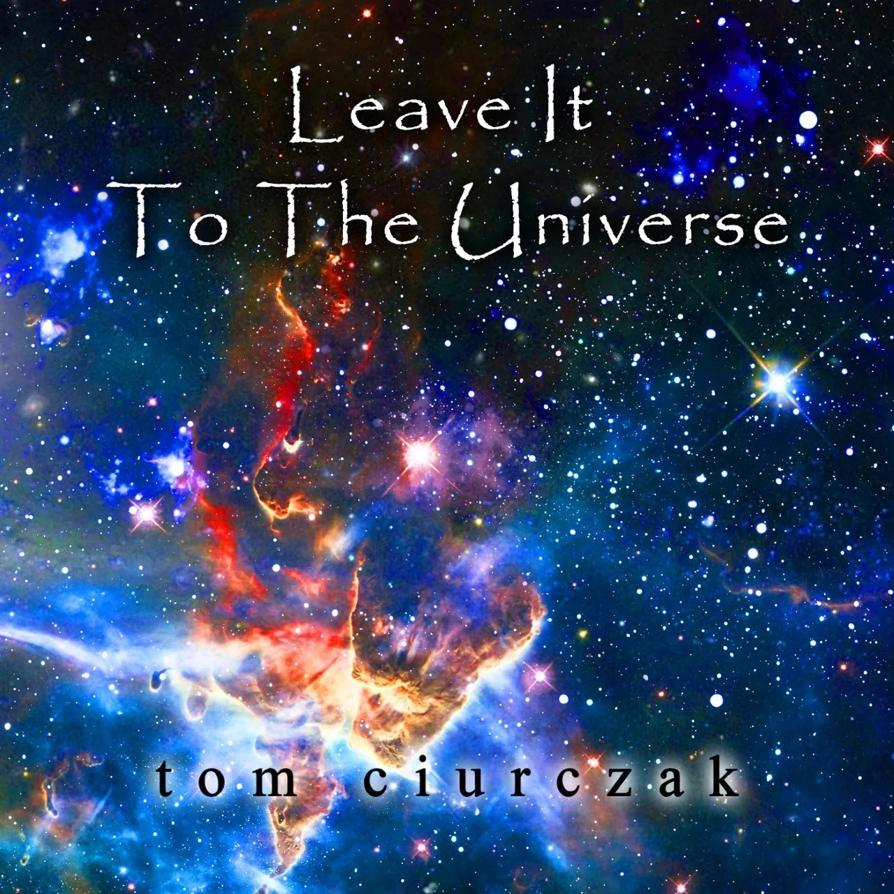 Tom Ciurczak releases his best song yet, "Leave It To The Universe"