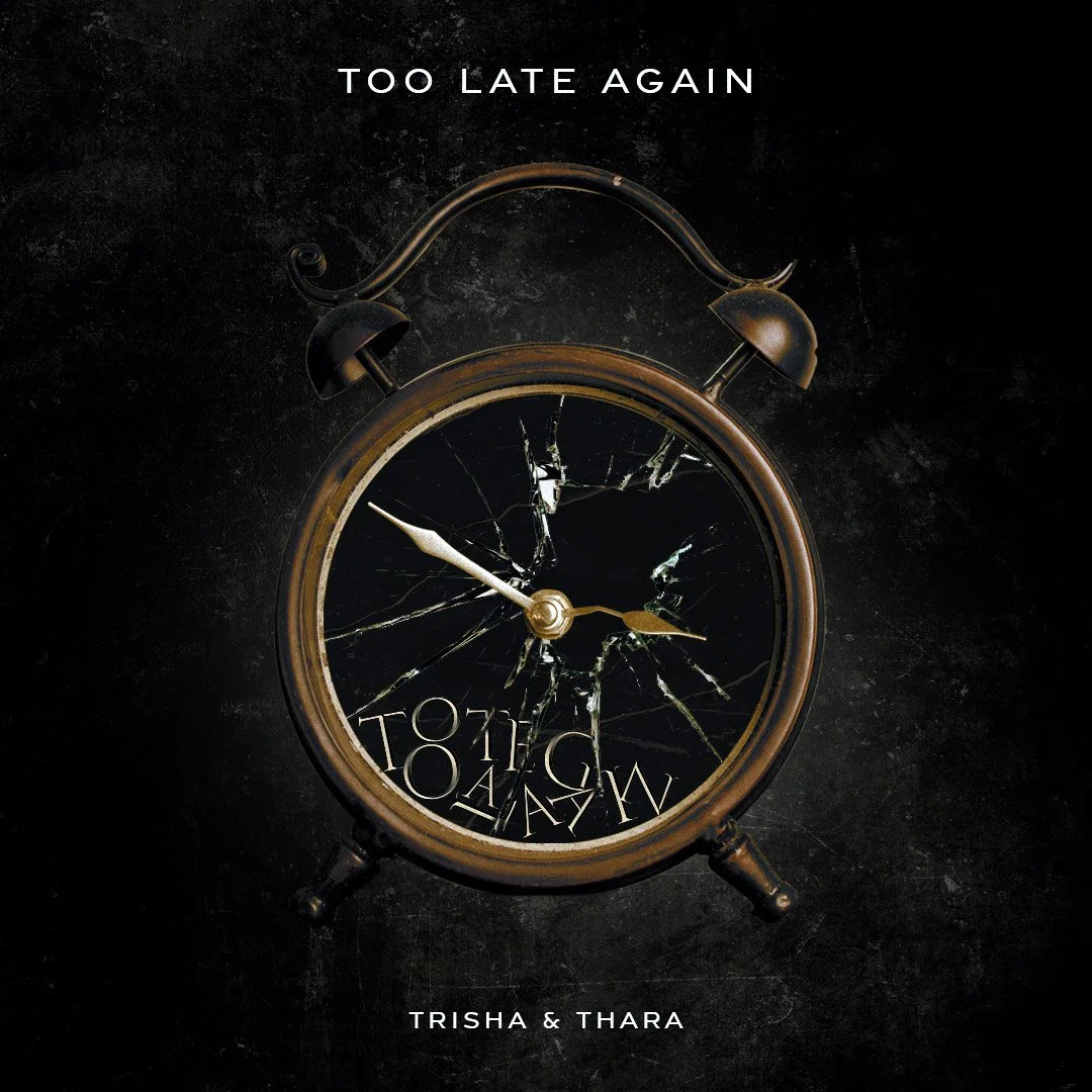 Trisha &amp; Thara collaborate on extra catchy single, "Too Late Again"