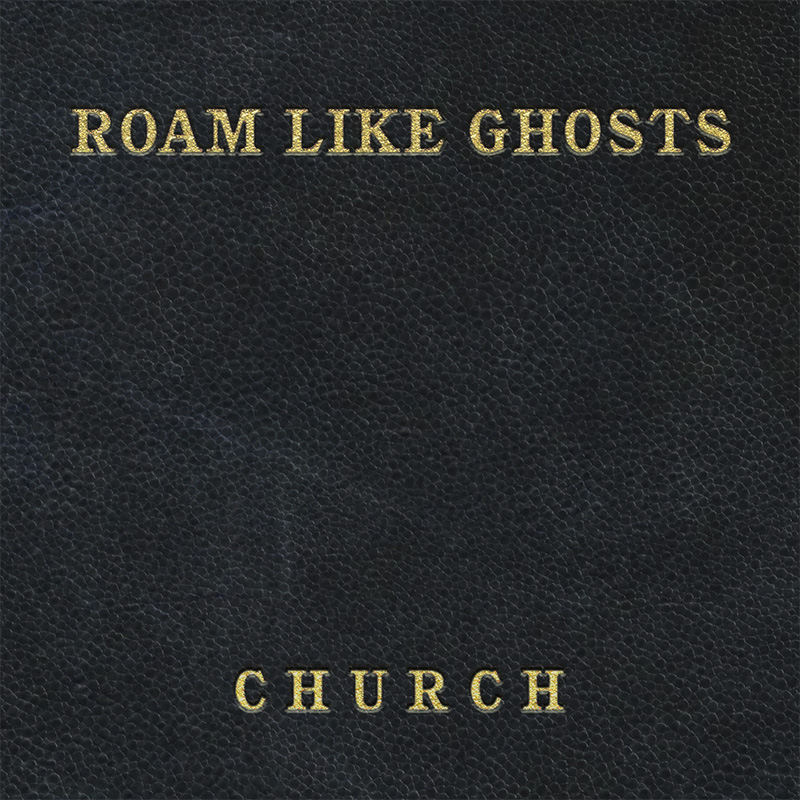 Roam Like Ghosts' 3rd LP “Church” is a hauntingly beautiful ode to transformation