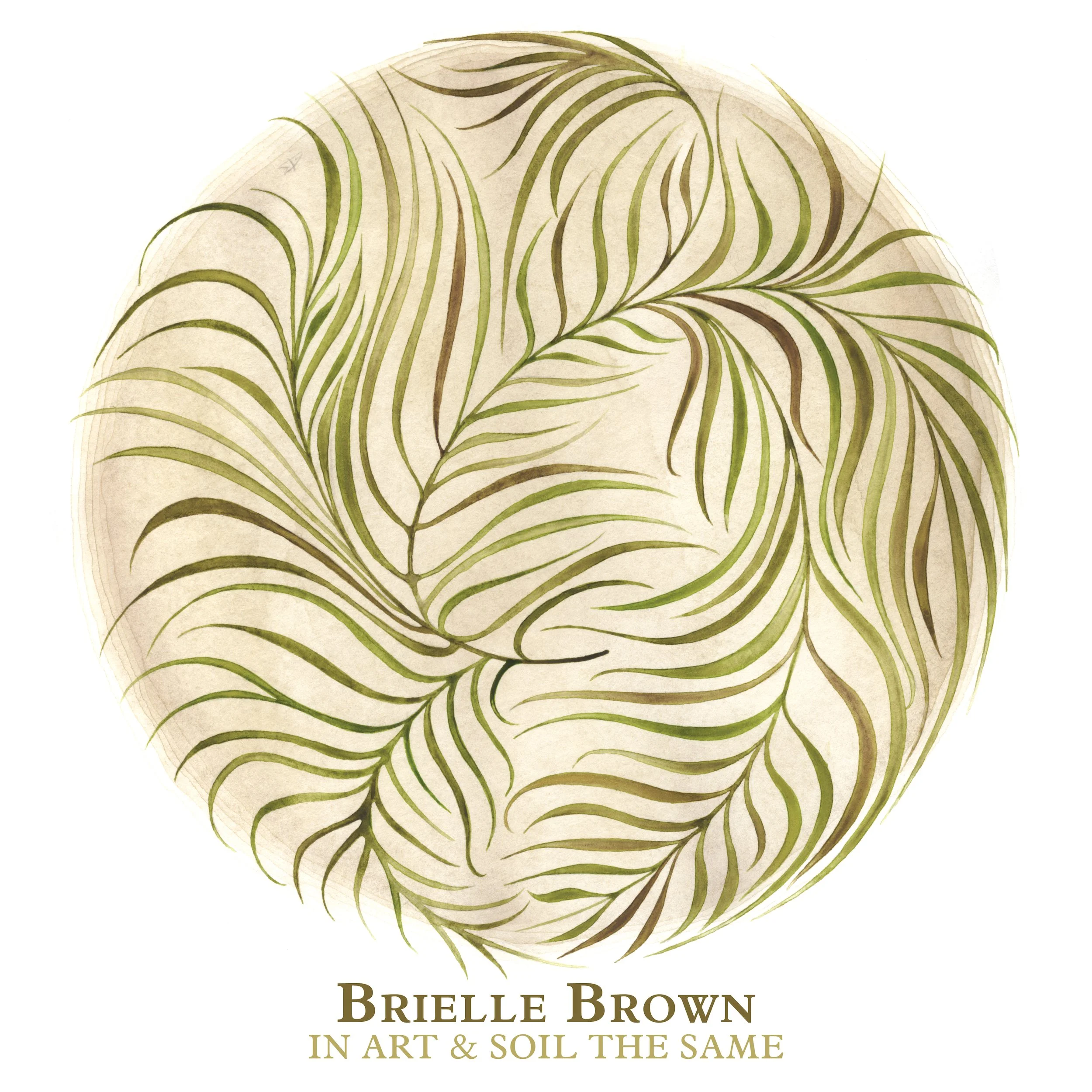 Brielle Brown plants a soulful legacy with album, “In Art &amp; Soil the Same”