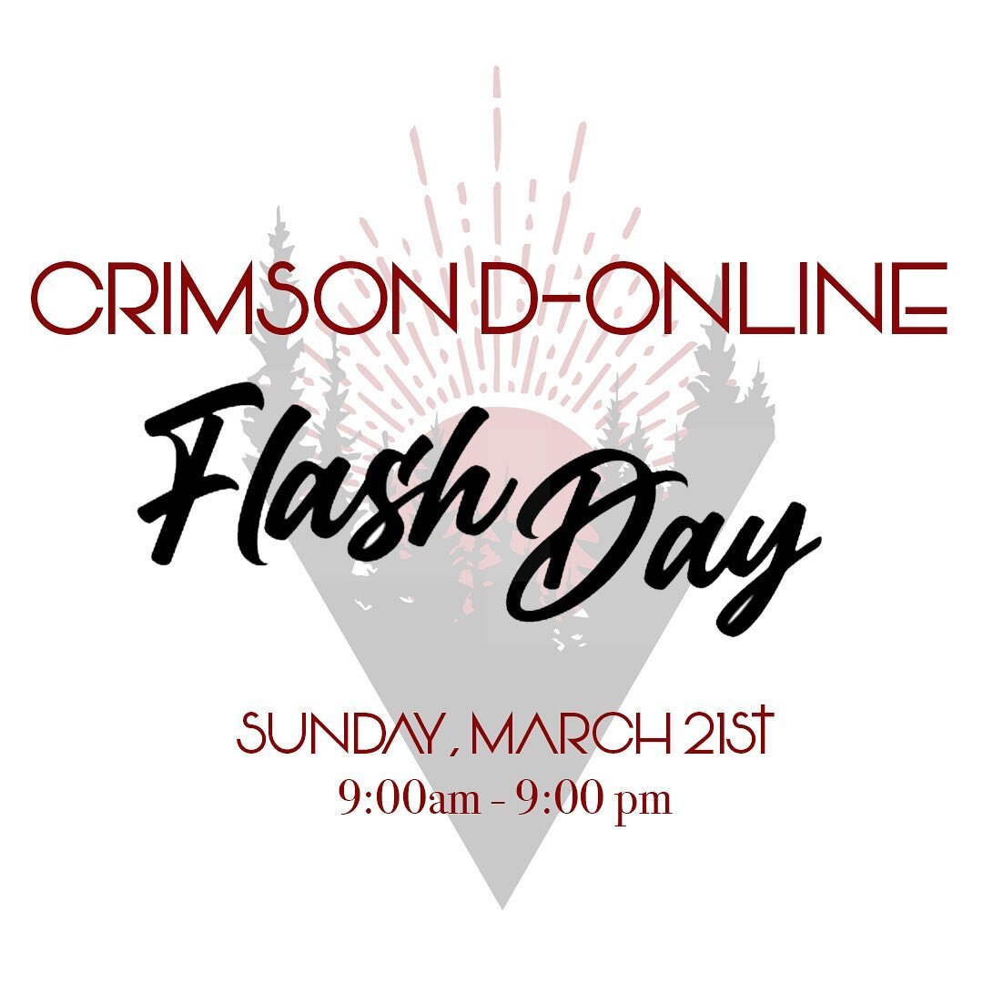 CRIMSON D-ONLINE
The first online, COVID friendly, appointment only

Flash Day.
Sunday March 21st 
9:00am &ndash; 9:00pm

This will be a little different because we can&rsquo;t gather; there will be no line ups to check out the designs&hellip; we wil