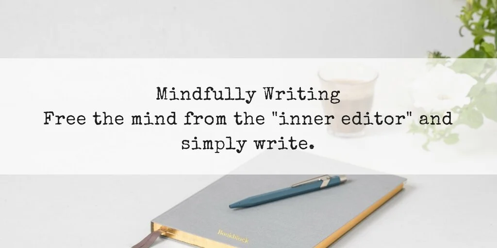 Mindfully-WritingFree-the-mind-from-the-_inner-editor_-and-simply-write..jpg