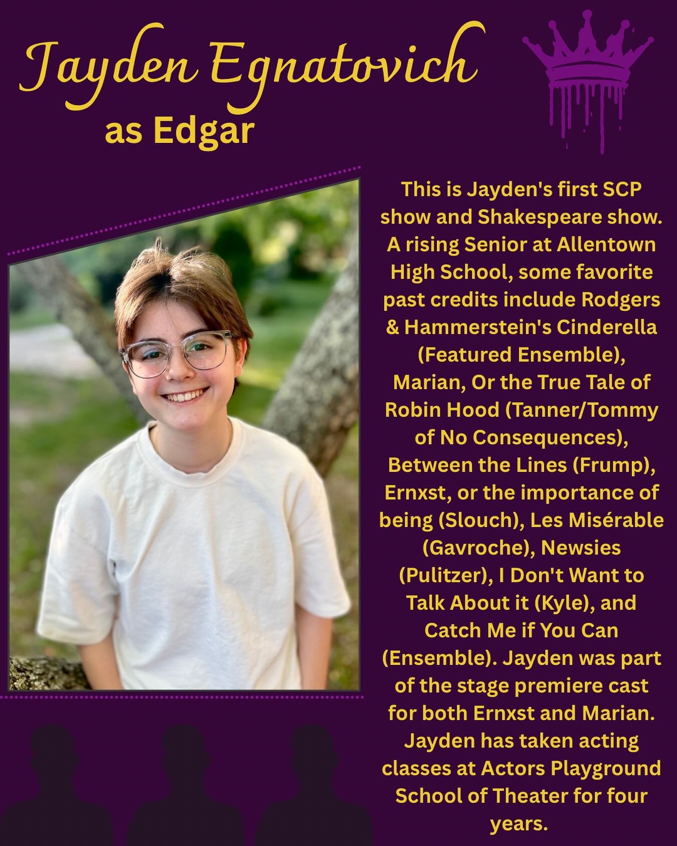 Meet the Cast of King Lear!

Say hello to Jayden Egnatovich who is playing Edgar!

This is Jayden&rsquo;s first SCP show and Shakespeare show. A rising Senior at Allentown High School, some favorite past credits include Rodgers &amp; Hammerstein&rsqu