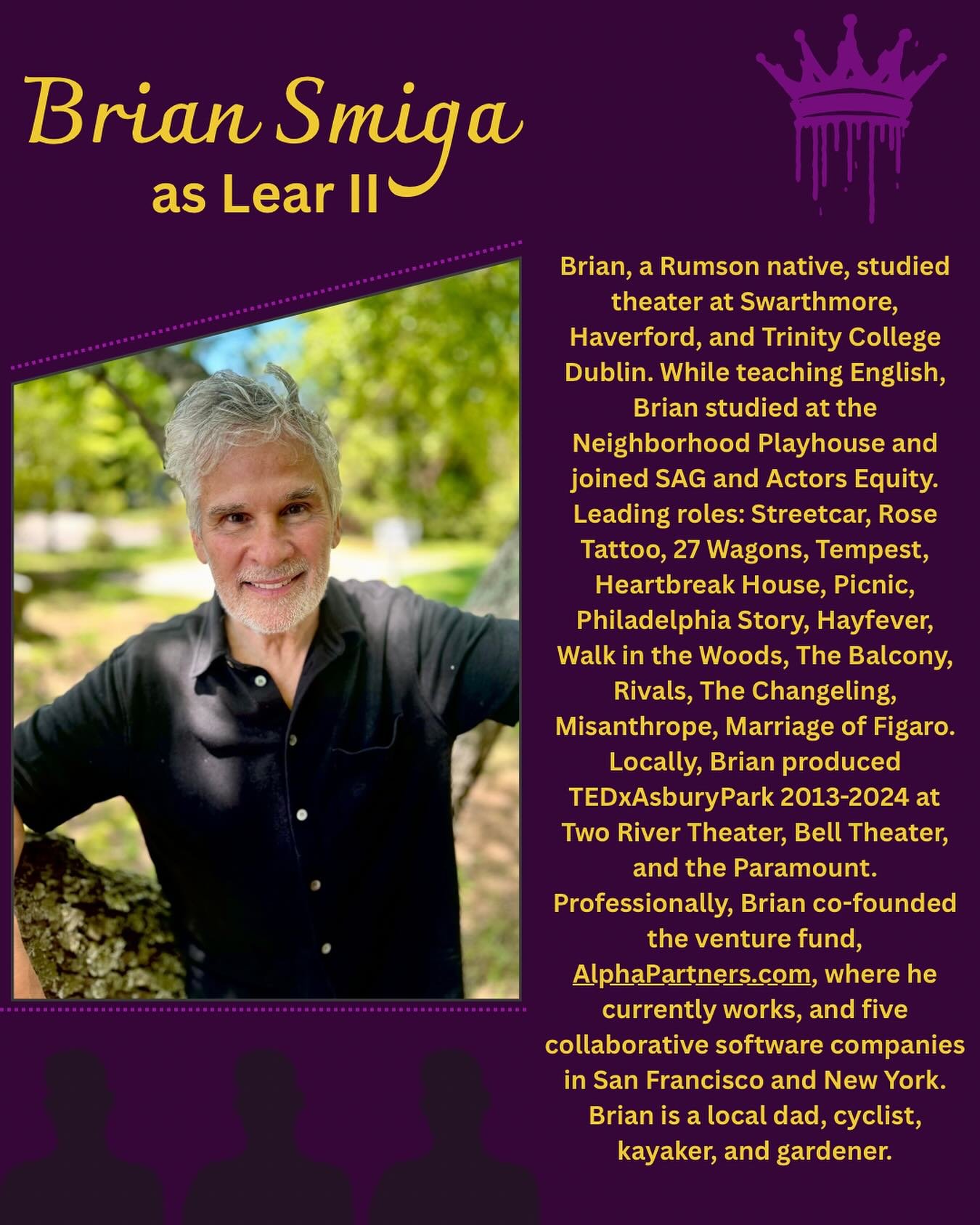 Meet the Cast of King Lear!

Say hello to Brian Smiga who plays King Lear II!

Brian Smiga, a Rumson native, studied theater at Swarthmore, Haverford, and Trinity College Dublin. While teaching English, Brian studied at the Neighborhood Playhouse and