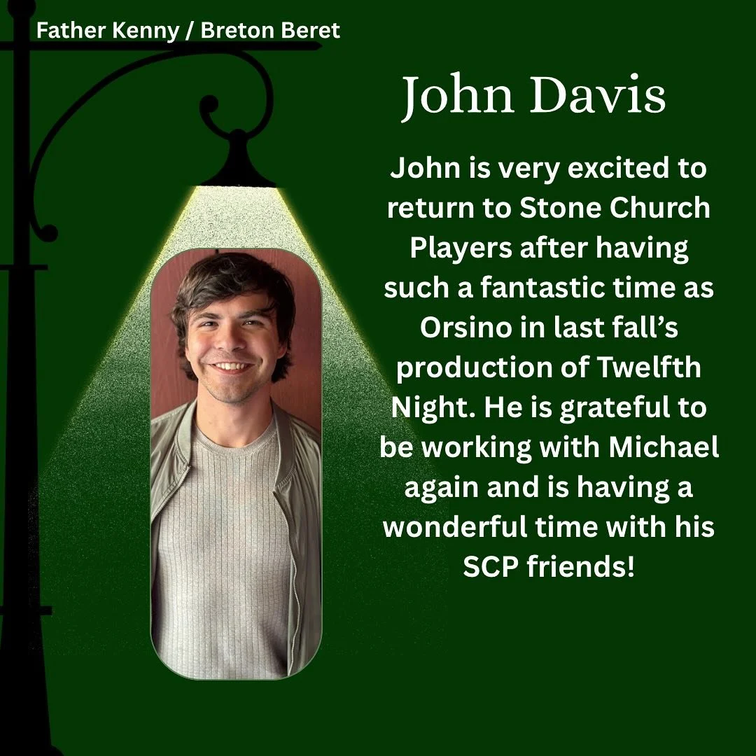 Meet the Cast of A Man of No Importance!

Say hello to John Davis who is playing Father Kenny / Breton Beret.

John Davis is very excited to return to Stone Church Players after having such a fantastic time as Orsino in last fall&rsquo;s production o