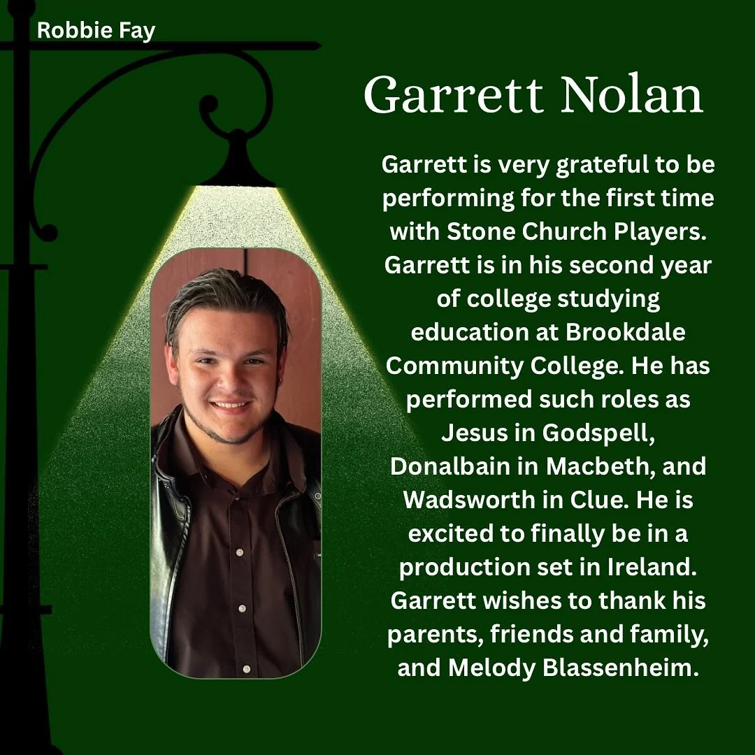 Meet the Cast of A Man of No Importance!

Say hello to Garrett Nolan who is playing Robbie Fay.

Garrett Nolan is very grateful to be performing for the first time with the Stone Church Players. Garrett is in his second year of college studying educa
