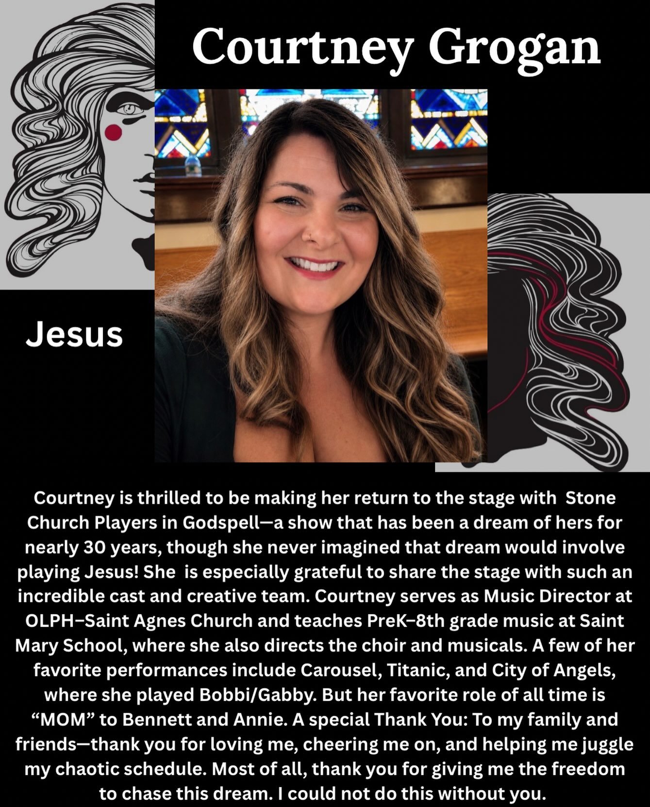Say hello to the cast of Godspell! 

Meet Courtney Grogan who is playing Jesus!

Courtney is thrilled to be making her return to the stage with The Stone Church Players in Godspell&mdash;a show that has been a dream of hers for nearly 30 years, thoug