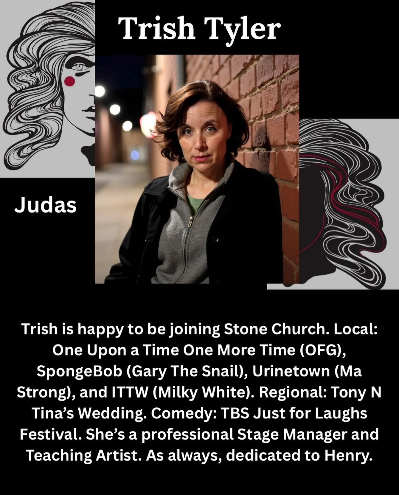 Say hello to the cast of Godspell! 

Meet Trish Tyler who is playing Judas!

 Trish is happy to be joining Stone Church. Local: One Upon a Time One More Time (OFG), SpongeBob (Gary The Snail), Urinetown (Ma Strong), and ITTW (Milky White). Regional: 