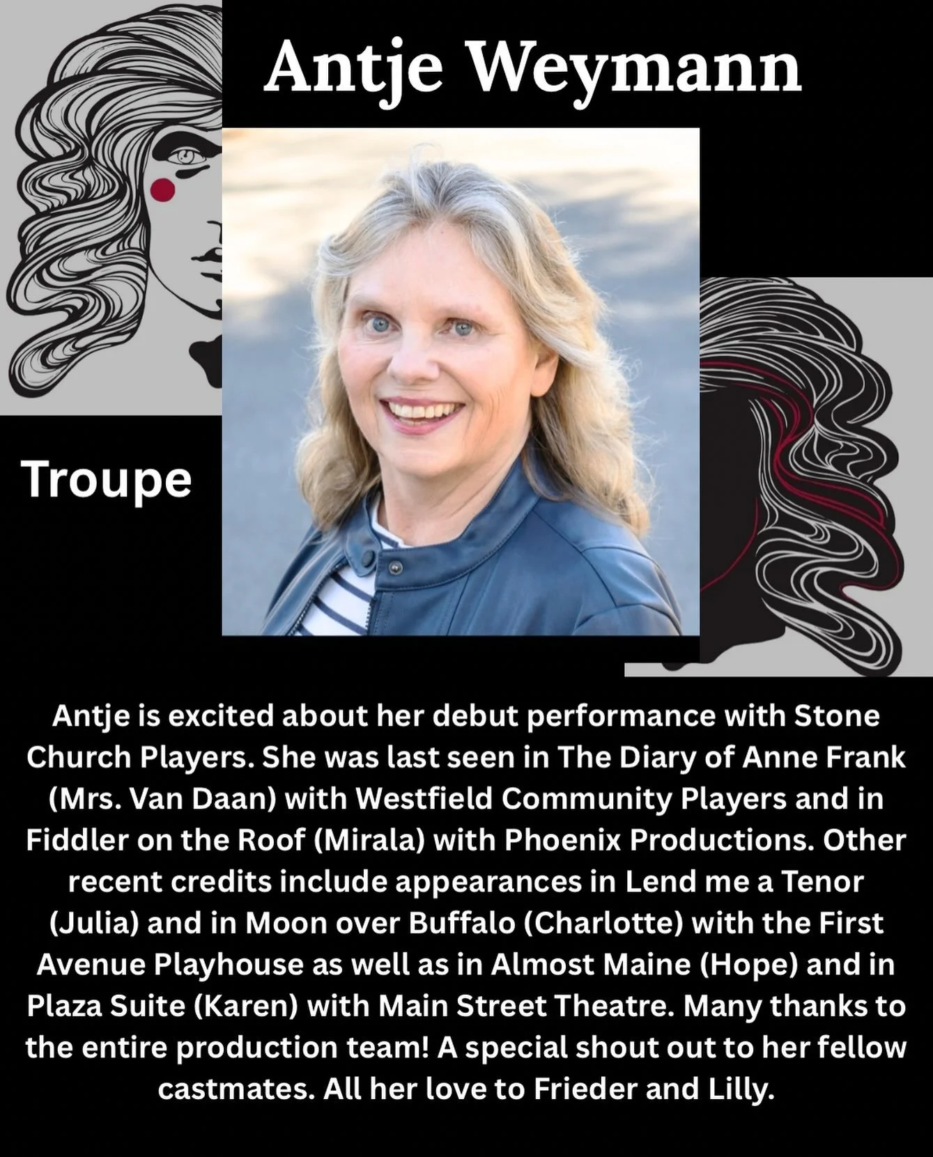 Say hello to the cast of Godspell!

Meet Antje Weymann who is a member of the troupe!

ANTJE is excited about her debut performance with Stone Church Players. She was last seen in The Diary of Anne Frank (Mrs. Van Daan) with Westfield Community Playe