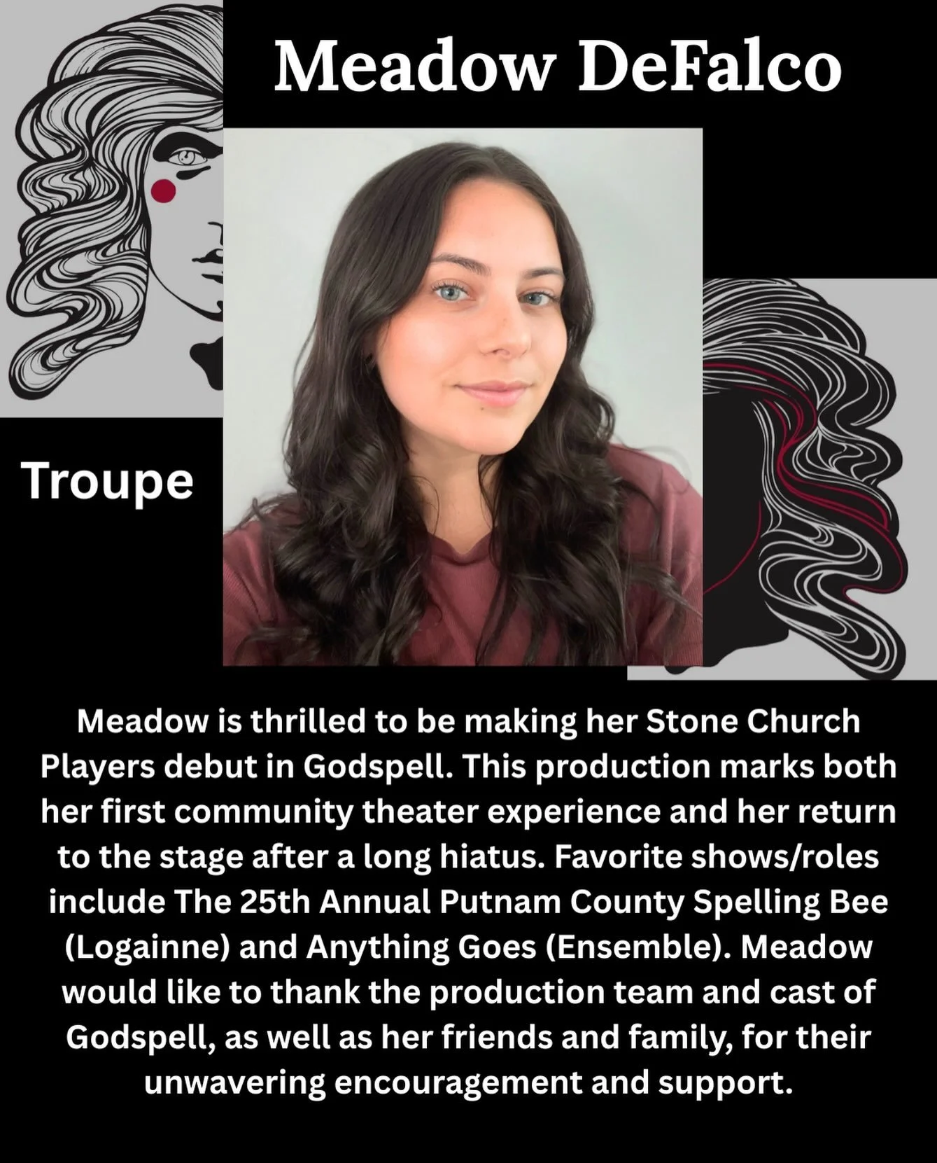 Say hello to the cast of Godspell! 

Meet Meadow DeFalco who is a member of the troupe! 

Meadow is thrilled to be making her Stone Church Players debut in Godspell. This production marks both her first community theater experience and her return to 