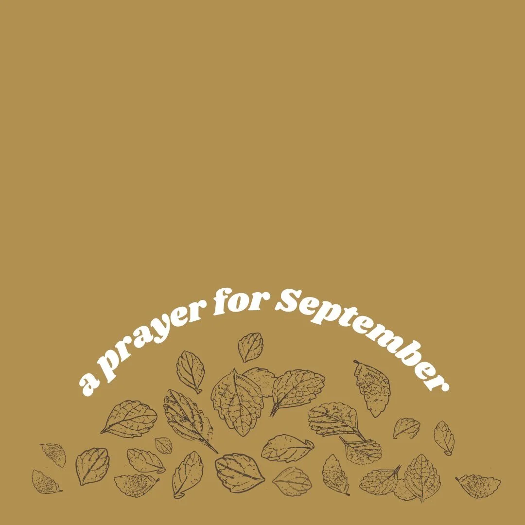 September often begins a season of change for so many of us. In case you need a prayer and Scripture or two to encourage you, feel free to borrow mine. 🤎

Father God, 
As we begin a new month, filled with lots of new things ahead, will You remind us