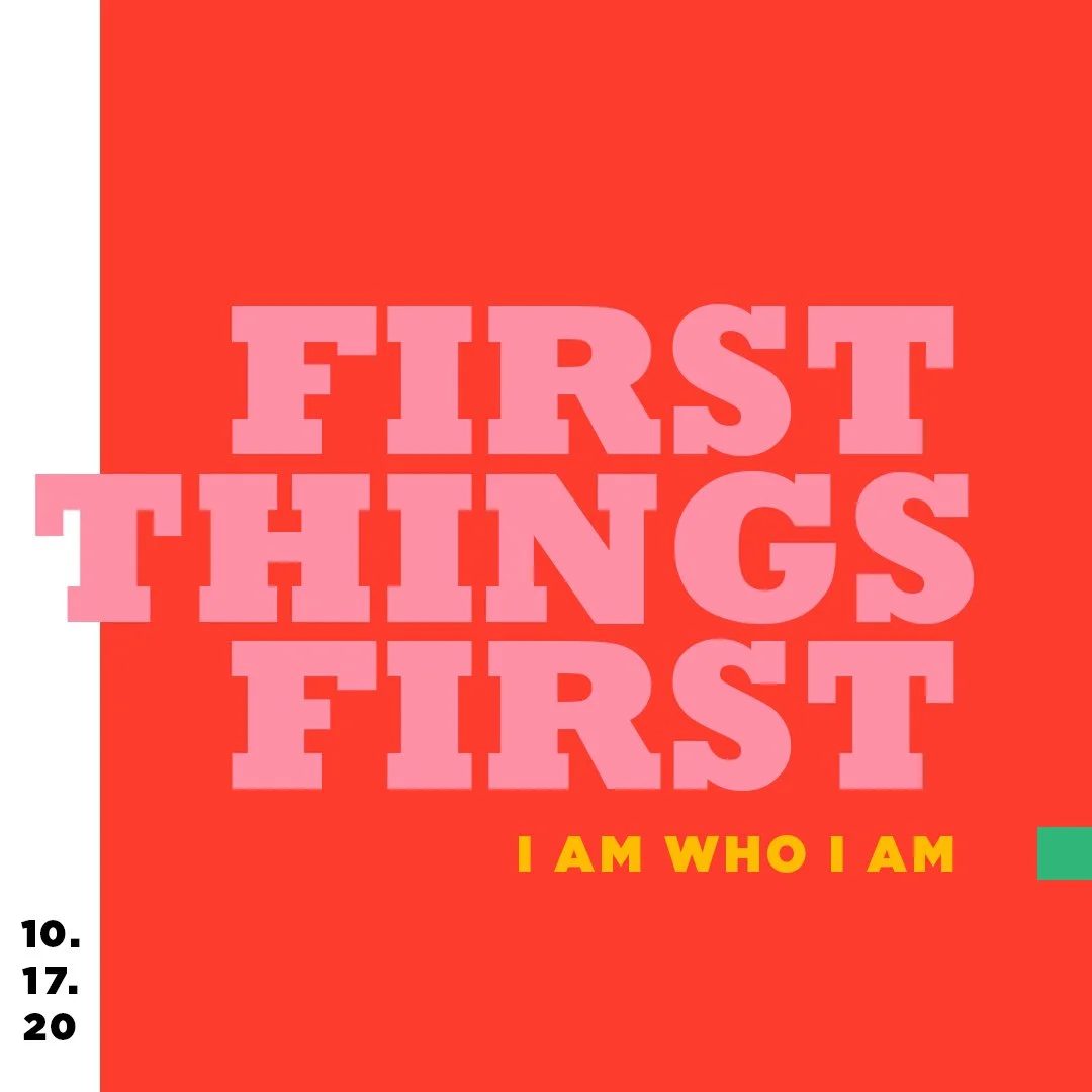 Red background with large pink letters saying "FIRST THINGS FIRST" and smaller yellow text saying "I AM WHO I AM" at the bottom right.