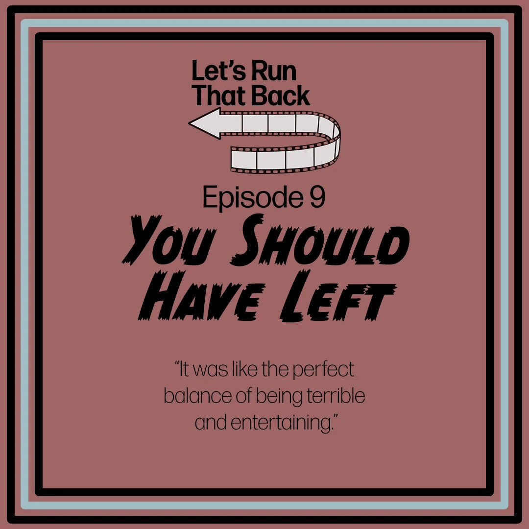 You Should Have Left (Ep. 9)
