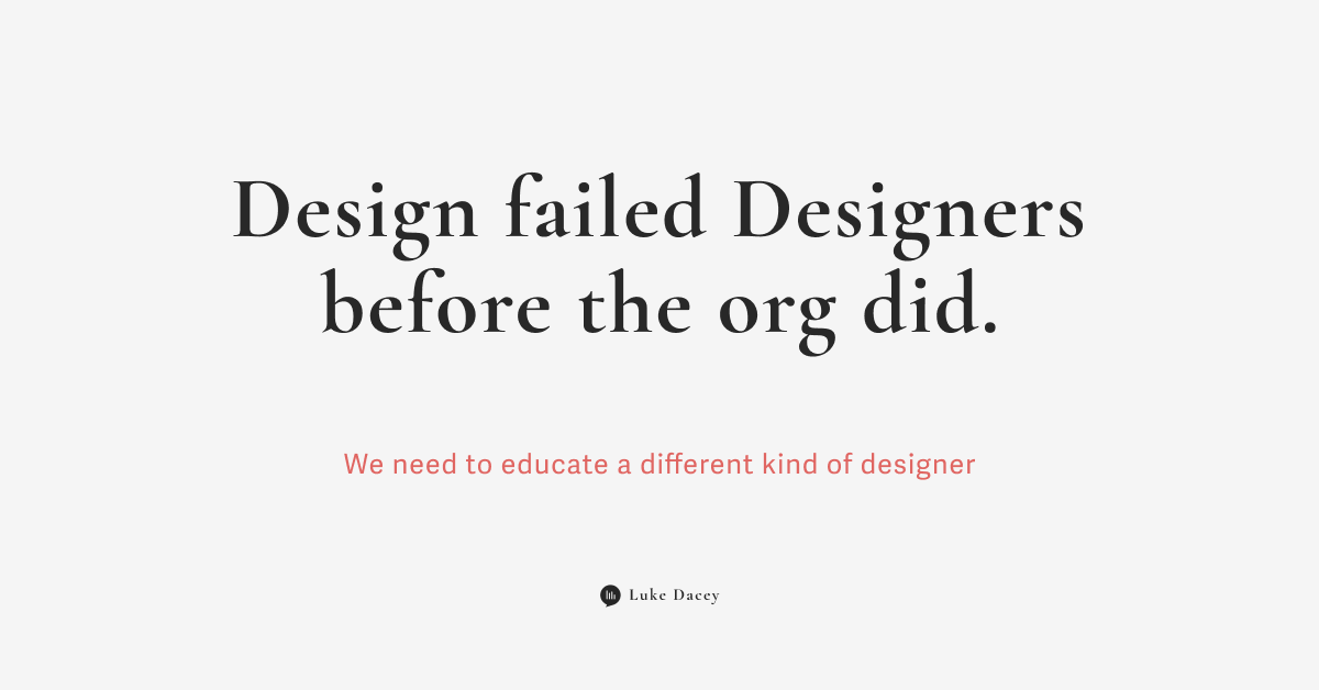 Design failed designers before the org did.
