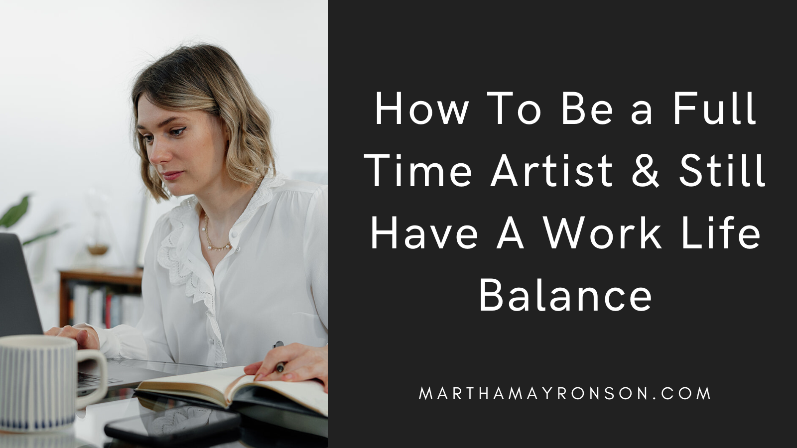How To Be a Full Time Artist & Still Have A Work Life Balance — MARTHA ...