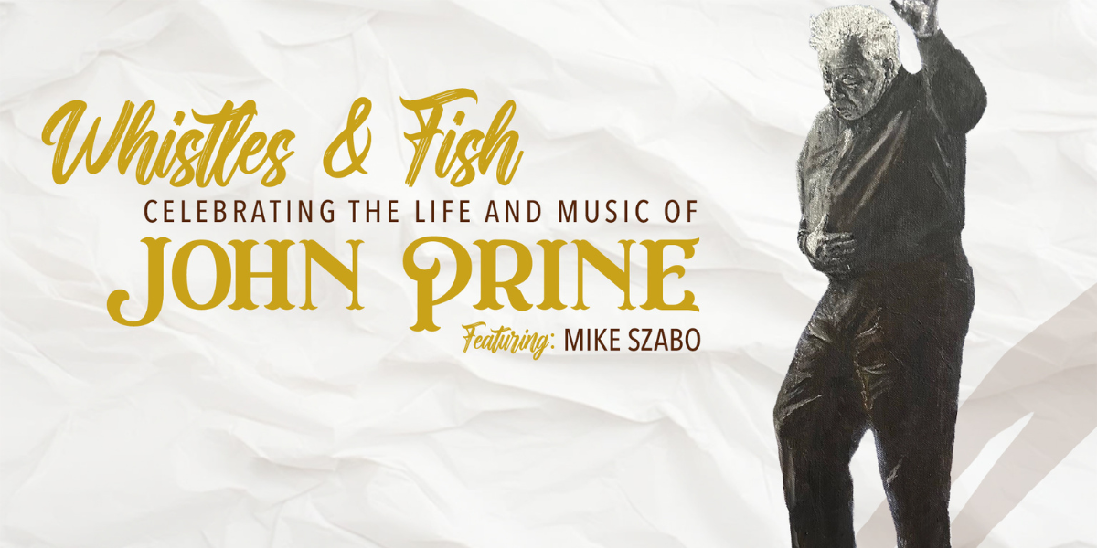 Polaris Presents: Whistles &amp; Fish (John Prine Tribute)