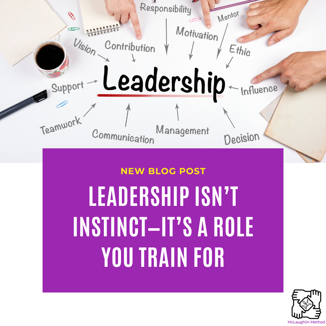 Leadership Isn’t Instinct—It’s a Role You Train For