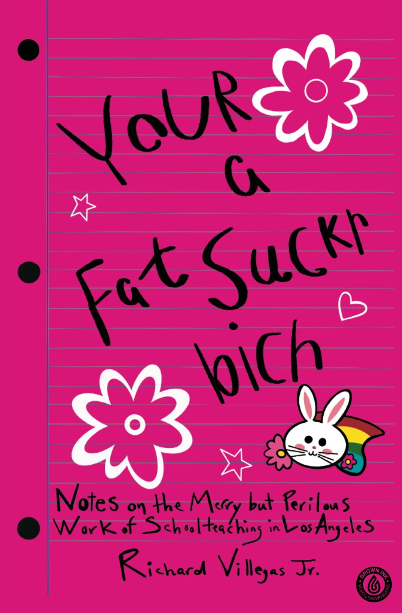 Your a Fat Suckr Bich by Richard Villegas Jr.