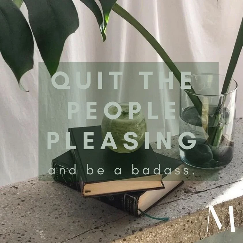 Quit the people pleasing and be a badass.