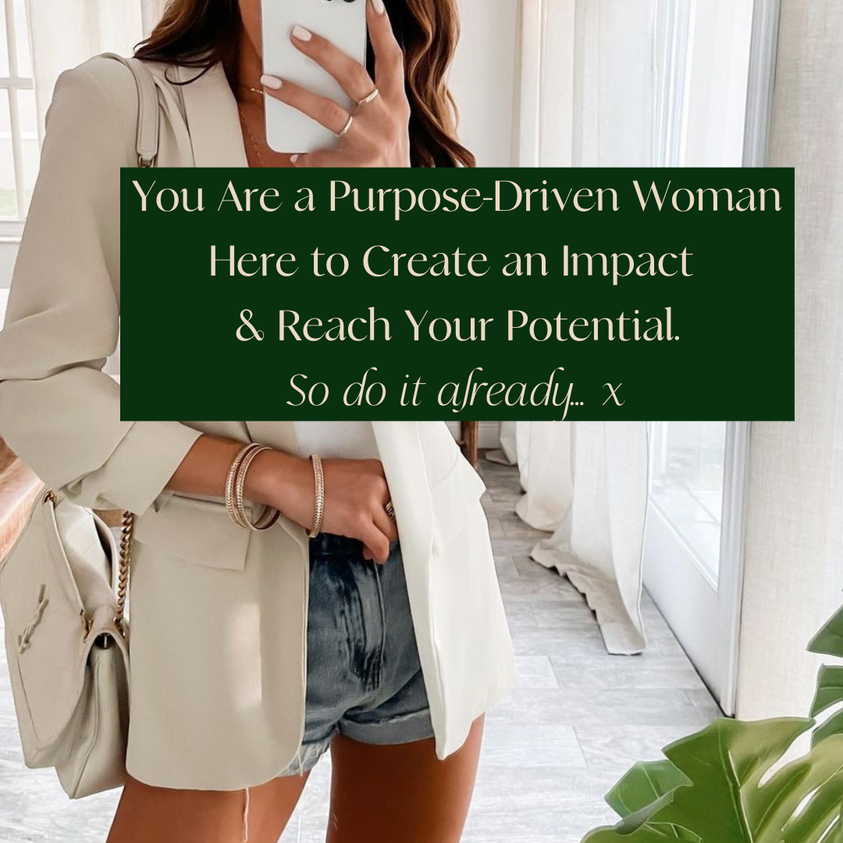 You’re a purpose-driven woman here to create an impact, so do it already!
