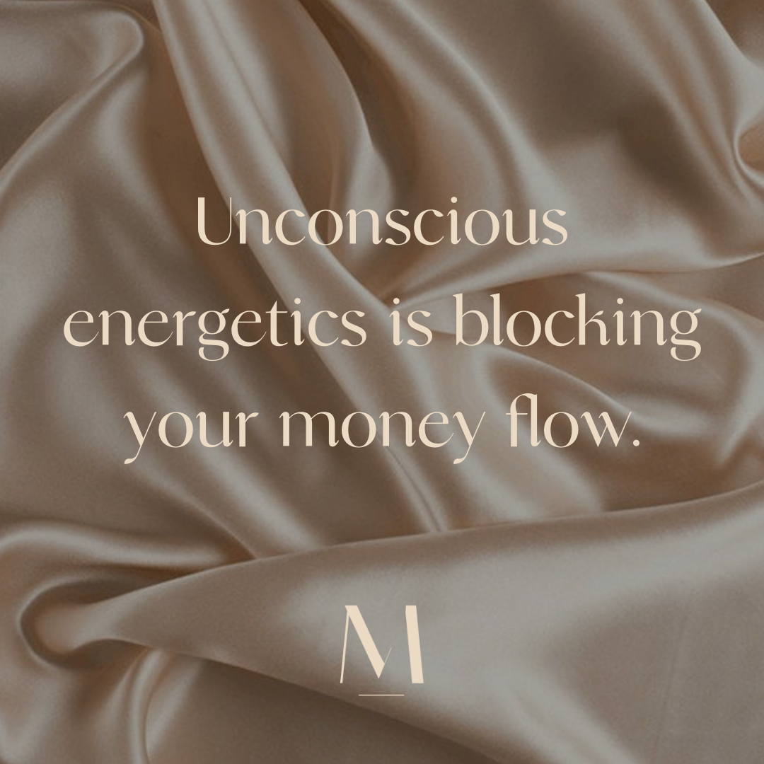 Unconscious energetics is blocking your money flow.