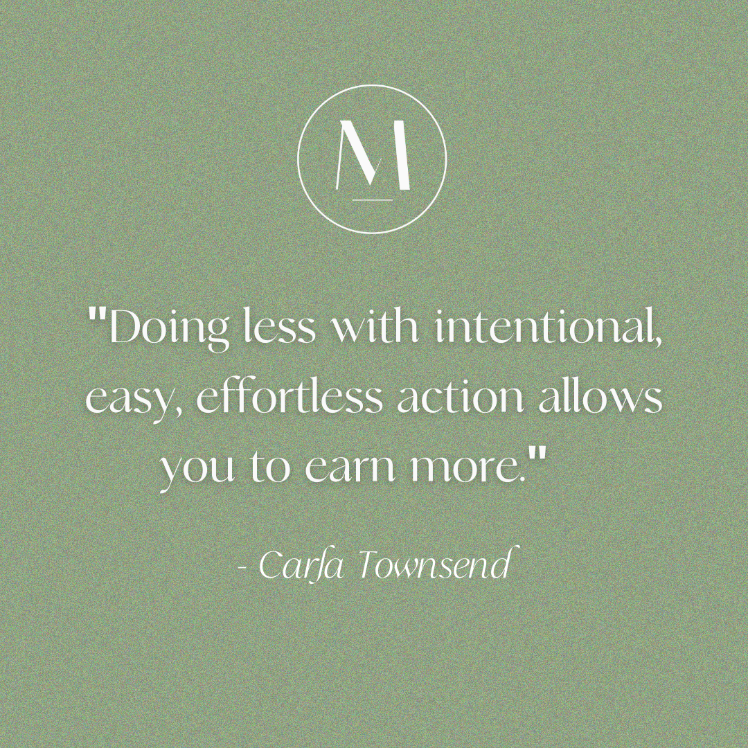 Intentional, easy, effortless action allows you to earn more.