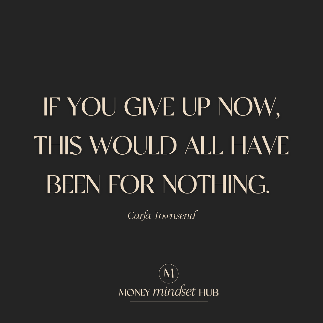 If you give up now, this would all have been for nothing.