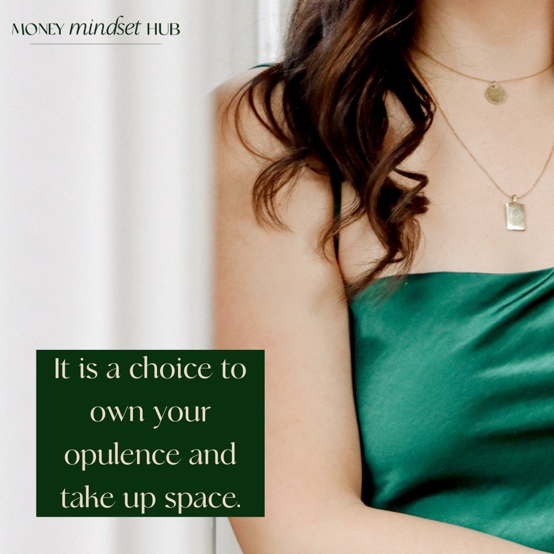 It is a choice to own your opulence and take up space.