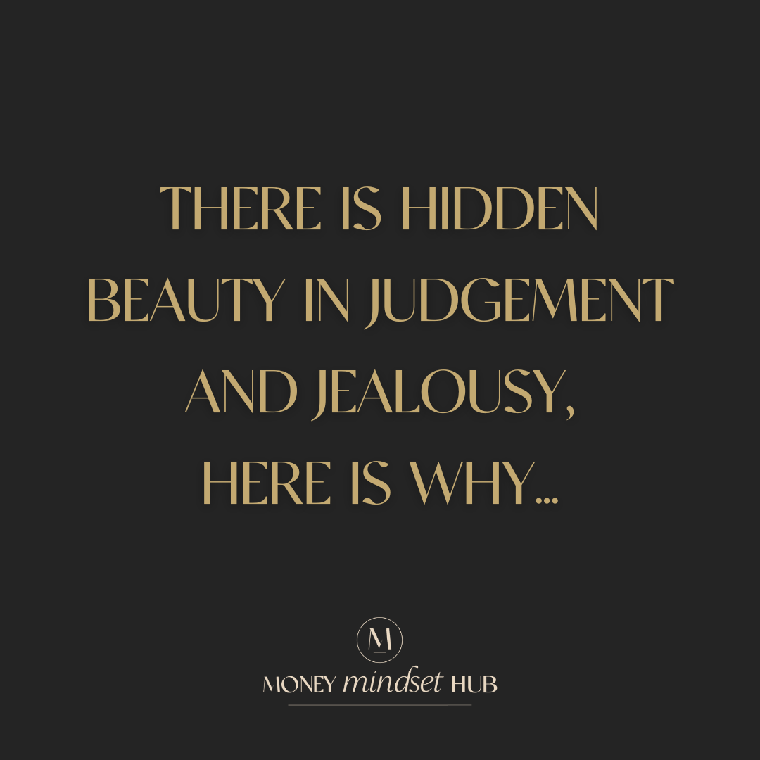 There is hidden beauty in judgement and jealousy.