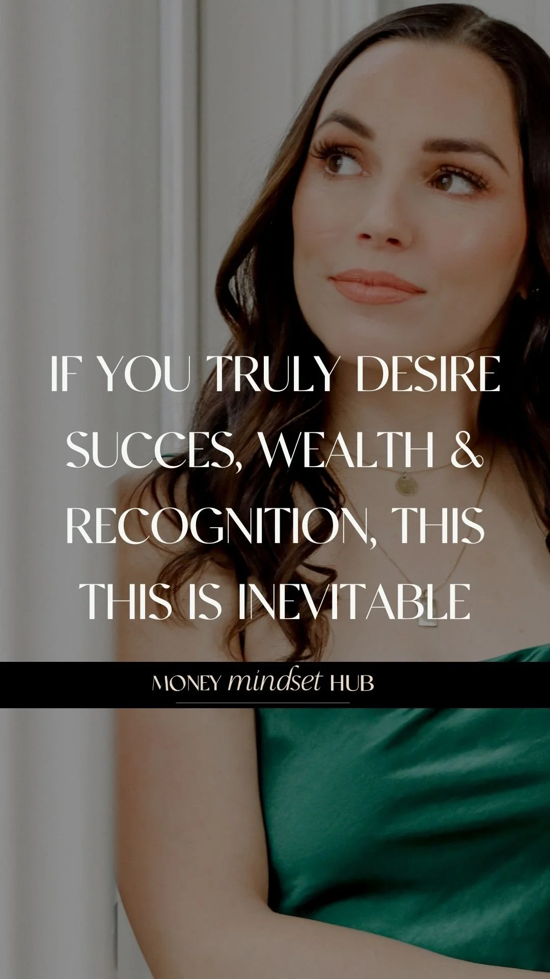 If you truly desire success, wealth, recognition, then this is inevitable