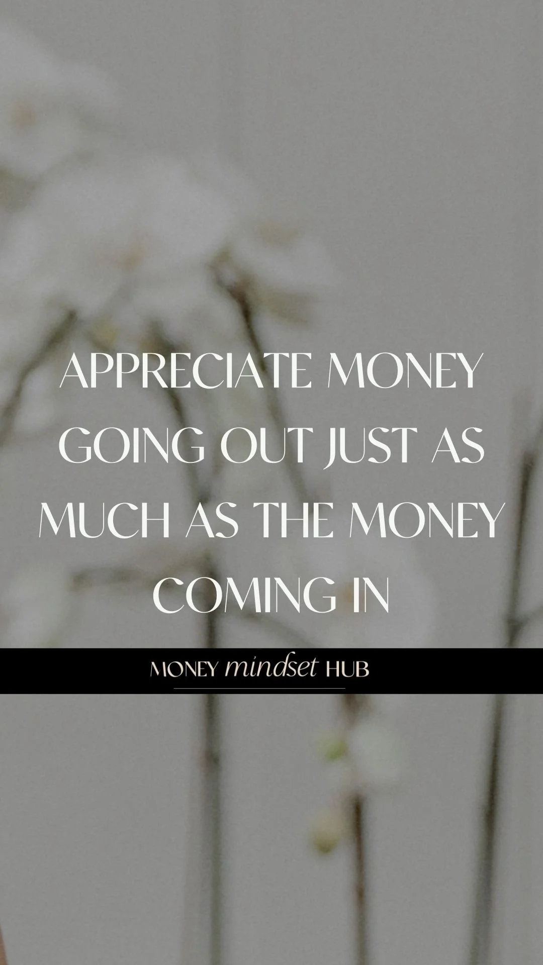 APPRECIATE MONEY GOING OUT JUST AS MUCH AS THE MONEY COMING IN