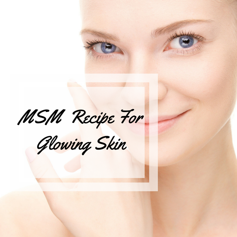MSM Recipe For Glowing Skin