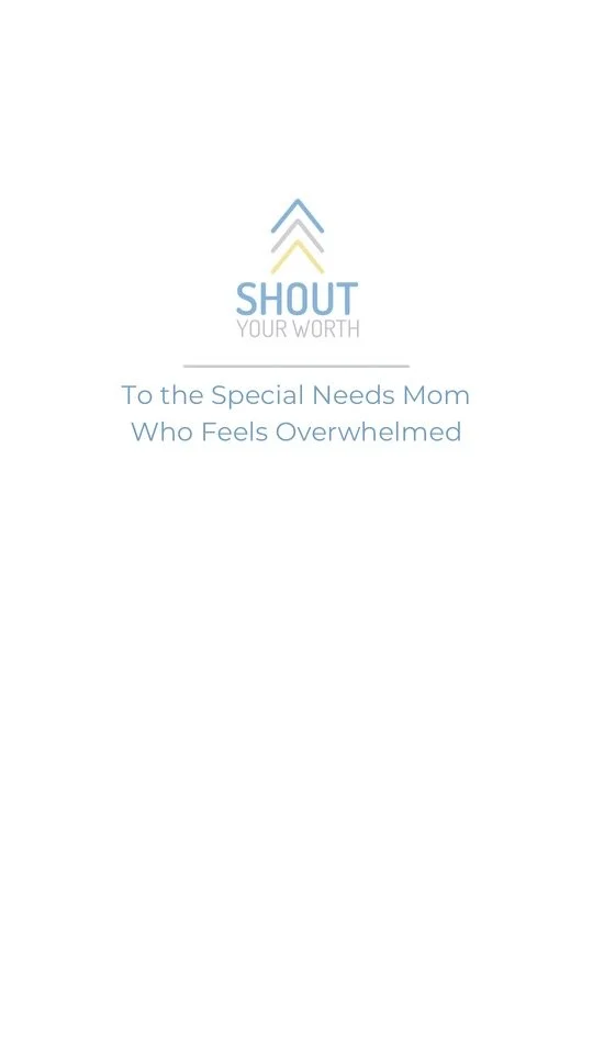To the Special Needs Mom Who Feels Overwhelmed