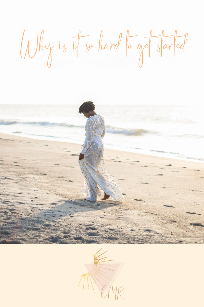 WHY IS IT SO HARD TO GET STARTED?