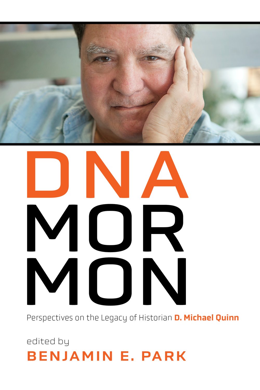 DNA Mormon: Perspectives on the Legacy of Historian D. Michael Quinn — Signature Books