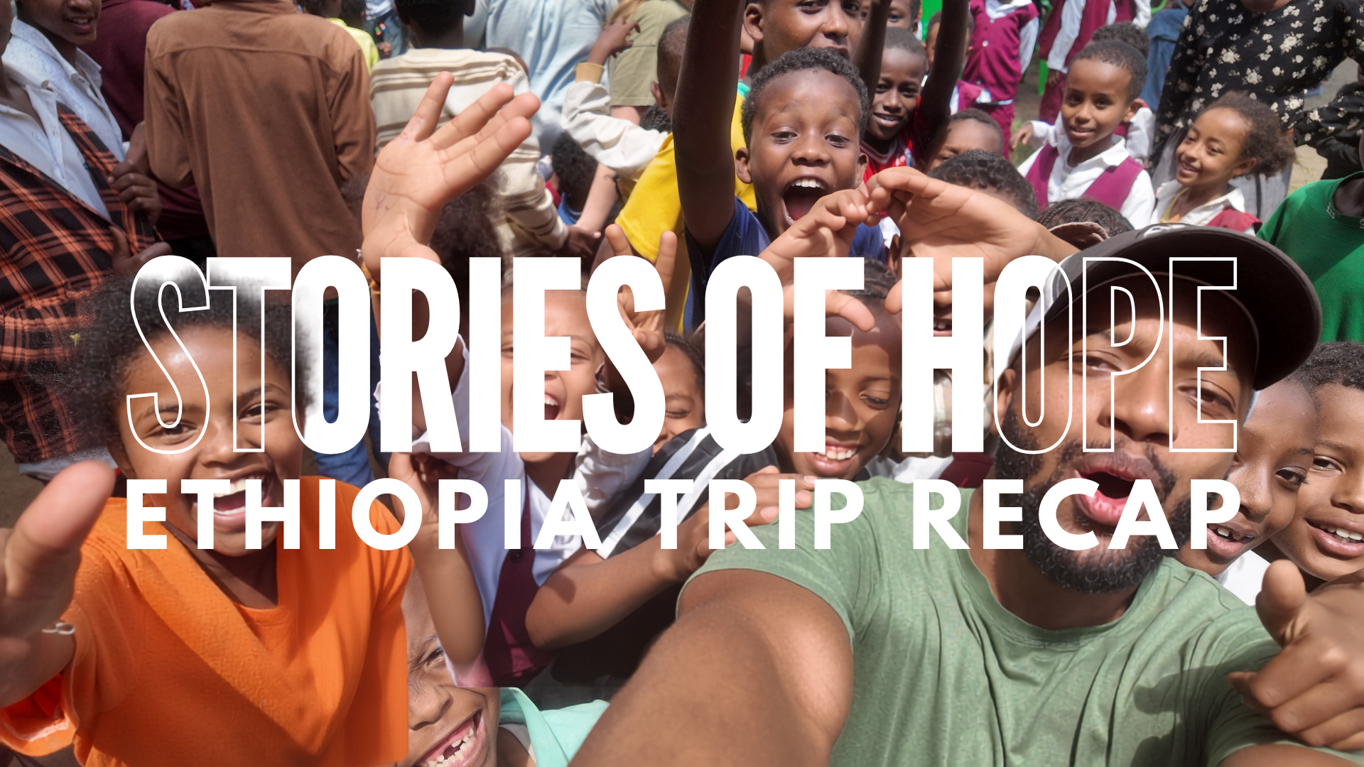 Stories of Hope: Ethiopia Recap