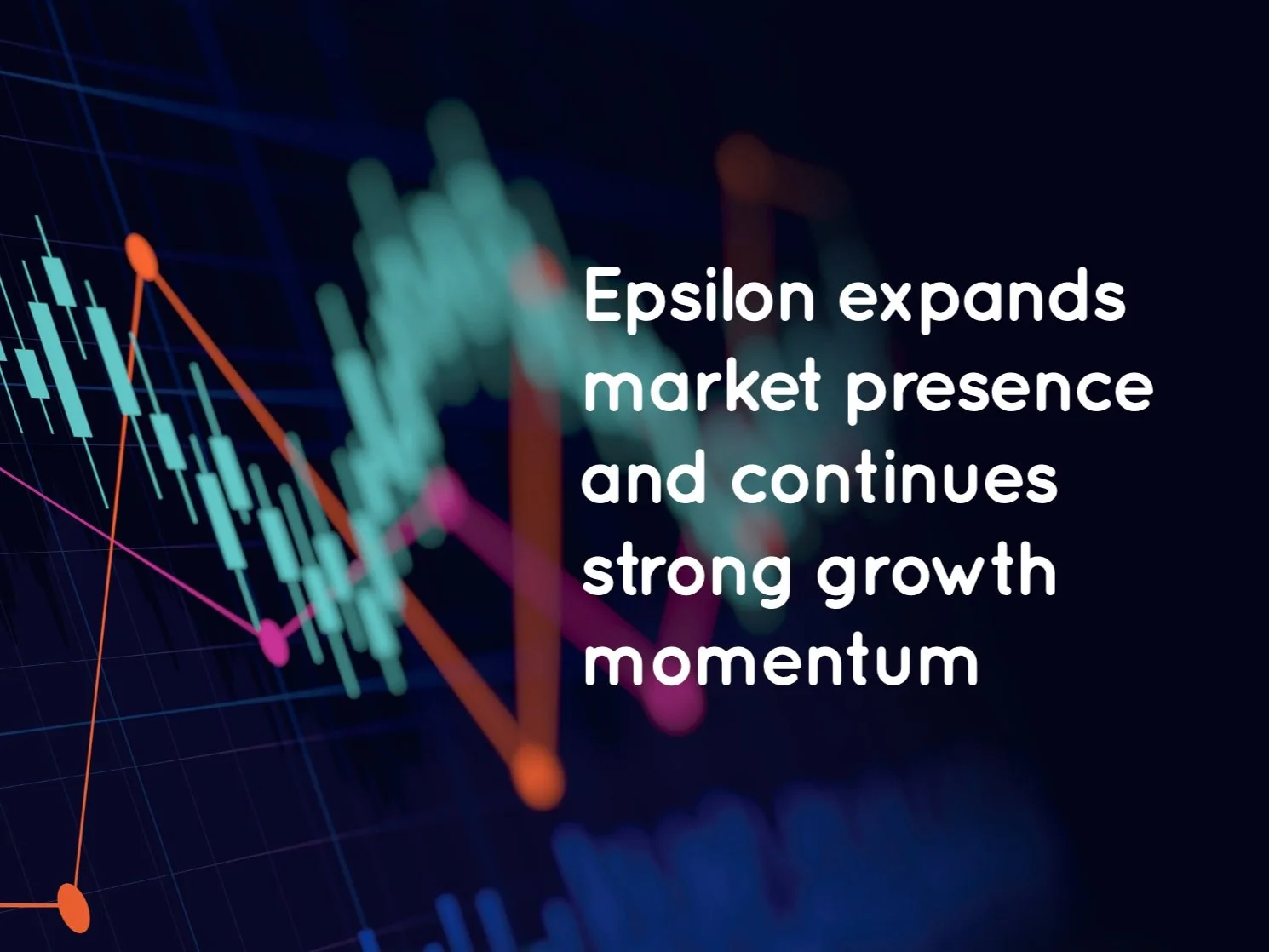 Epsilon expands market presence and continues strong growth momentum