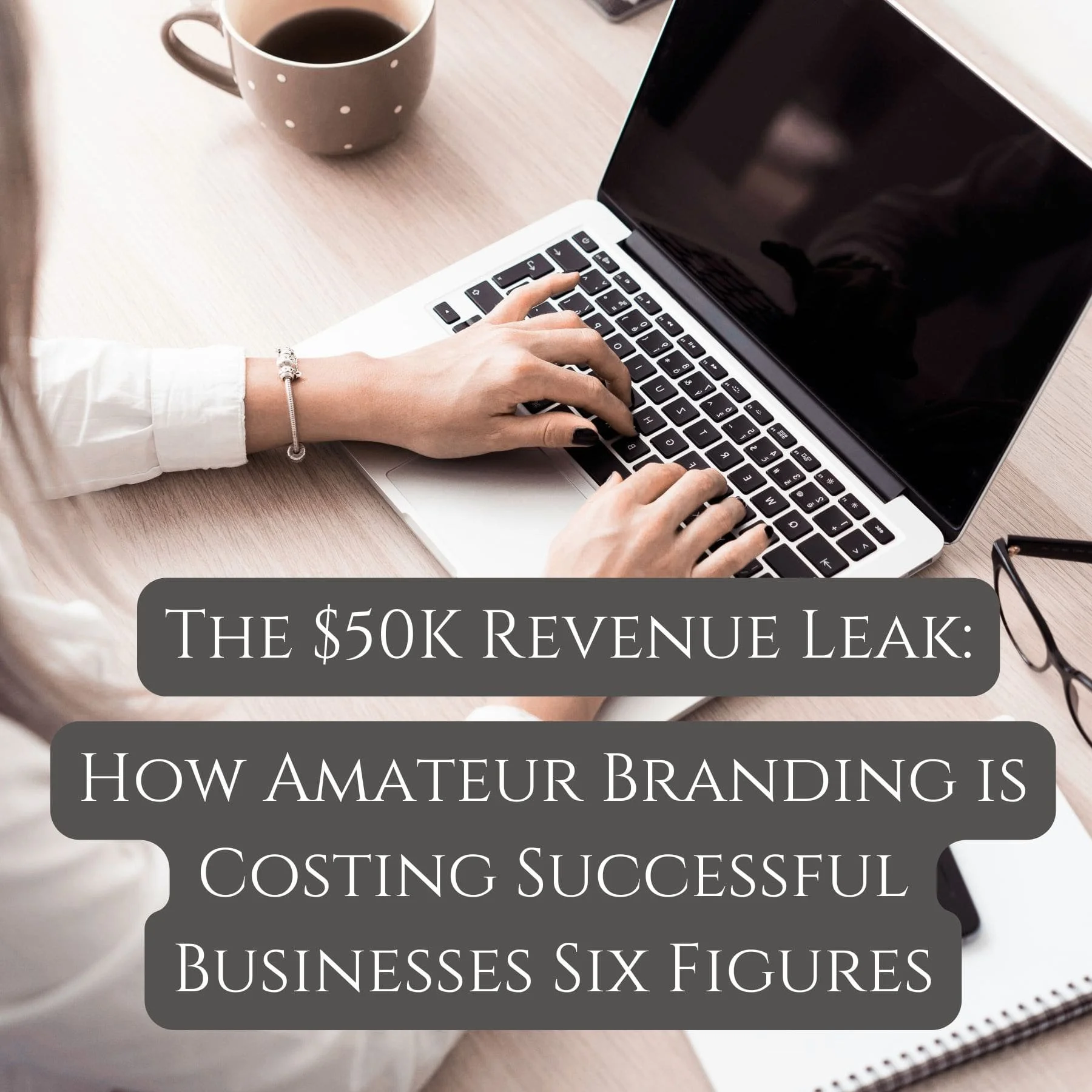 The $50K Revenue Leak: How Amateur Branding is Costing Successful Businesses Six Figures