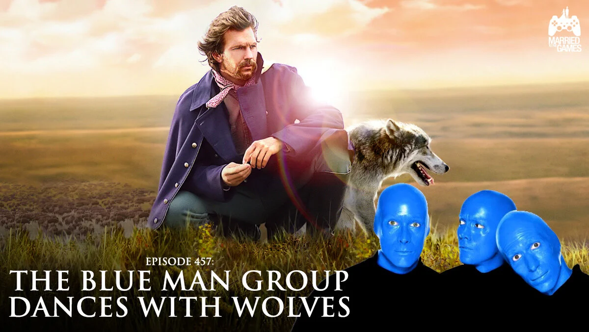 Episode 457: The Blue Man Group Dances With Wolves