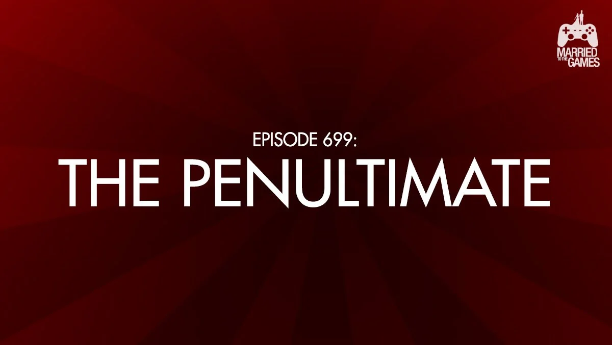 Episode 699: The Penultimate