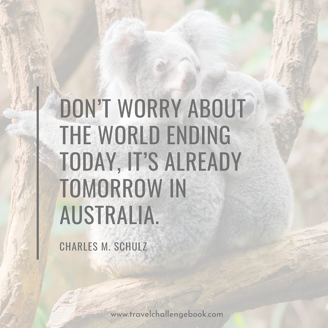 DON’T WORRY ABOUT THE WORLD ENDING TODAY, IT’S ALREADY TOMORROW IN AUSTRALIA. - CHARLES M. SCHULZ.png